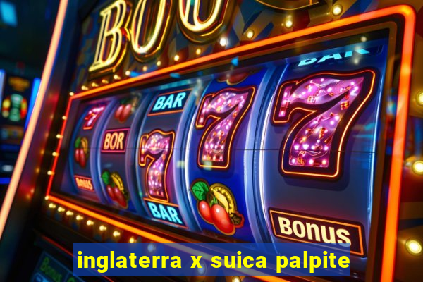 inglaterra x suica palpite